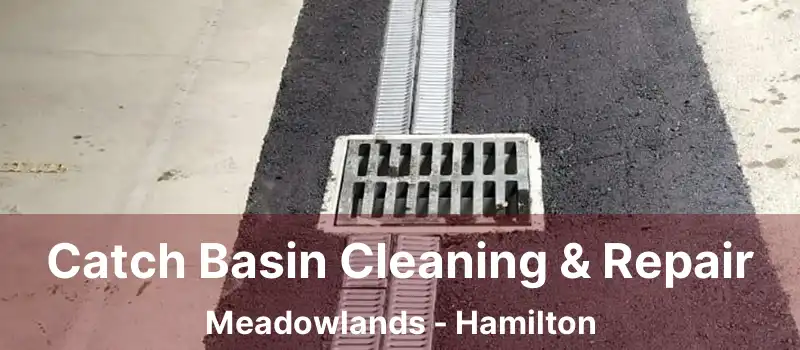  Catch Basin Cleaning & Repair Meadowlands - Hamilton