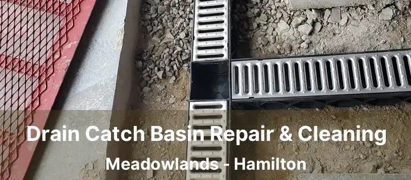  Drain Catch Basin Repair & Cleaning Meadowlands - Hamilton
