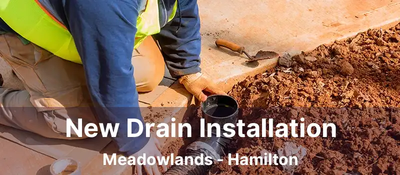  New Drain Installation Meadowlands - Hamilton